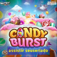 assistir seuseriado